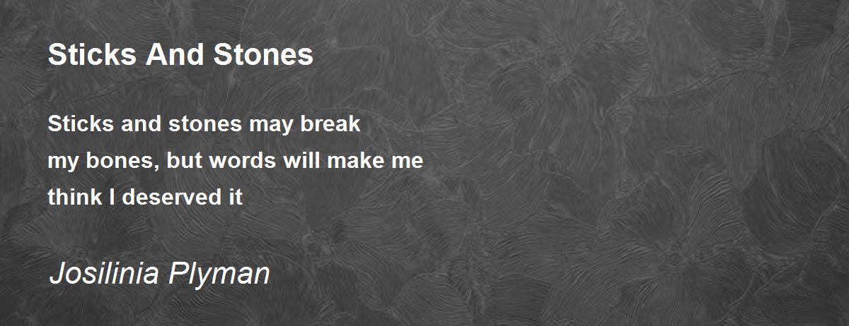 Sticks And Stones Poem By Josilinia Plyman Poem Hunter